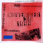 xerox-style text and images on a red background. Christopher De Laurenti, November 30, 1999, an orthophonic 'you-are-there' recording. Live at the World Trade Organization protest.